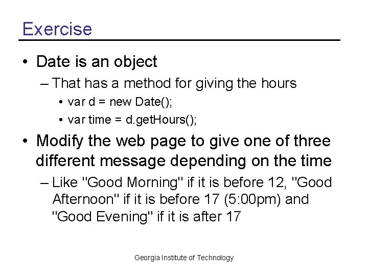 Exercise • Date is an object – That has a method for giving the