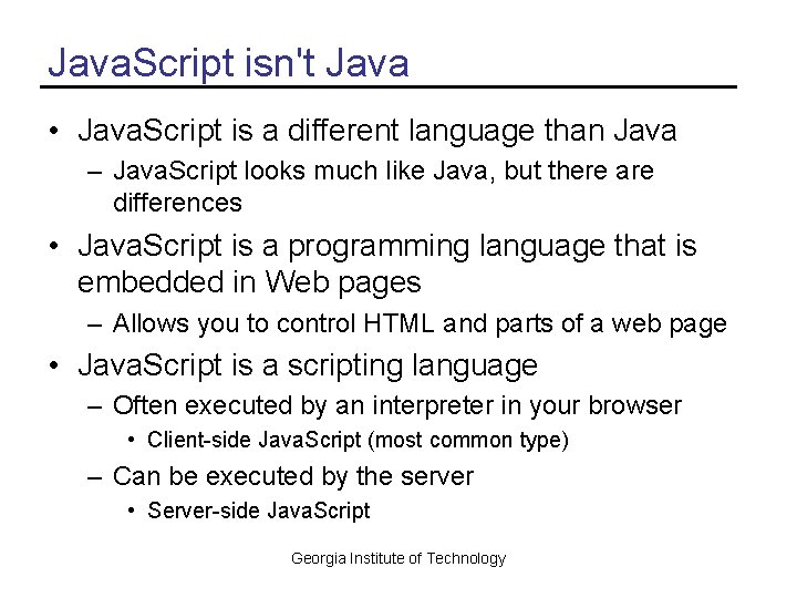 Java. Script isn't Java • Java. Script is a different language than Java –