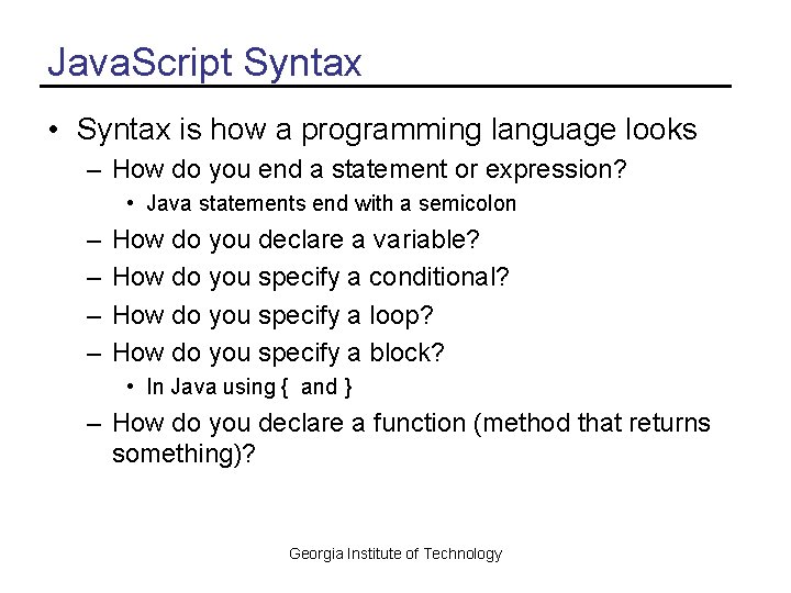 Java. Script Syntax • Syntax is how a programming language looks – How do
