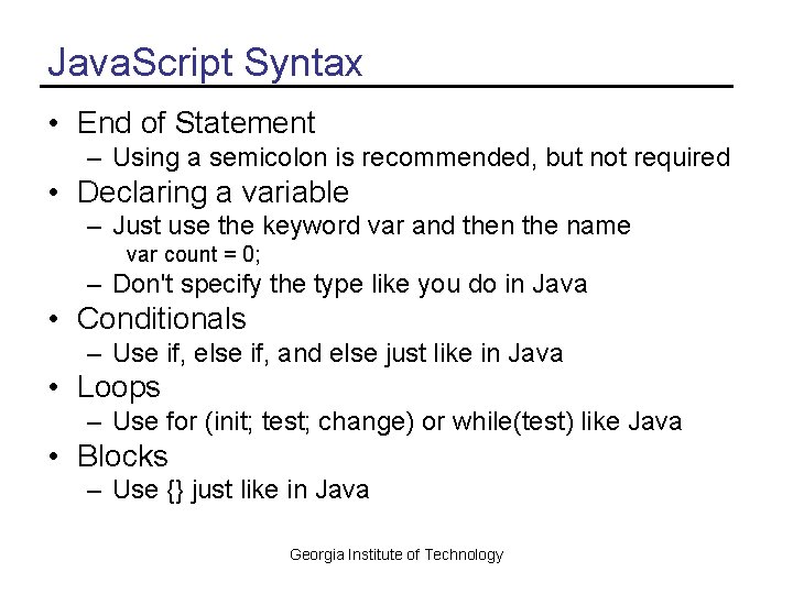 Java. Script Syntax • End of Statement – Using a semicolon is recommended, but