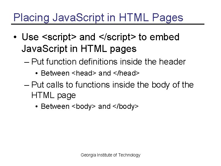Placing Java. Script in HTML Pages • Use <script> and </script> to embed Java.