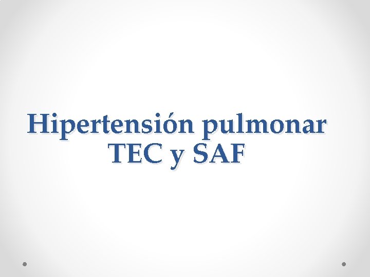 Hipertensión pulmonar TEC y SAF 