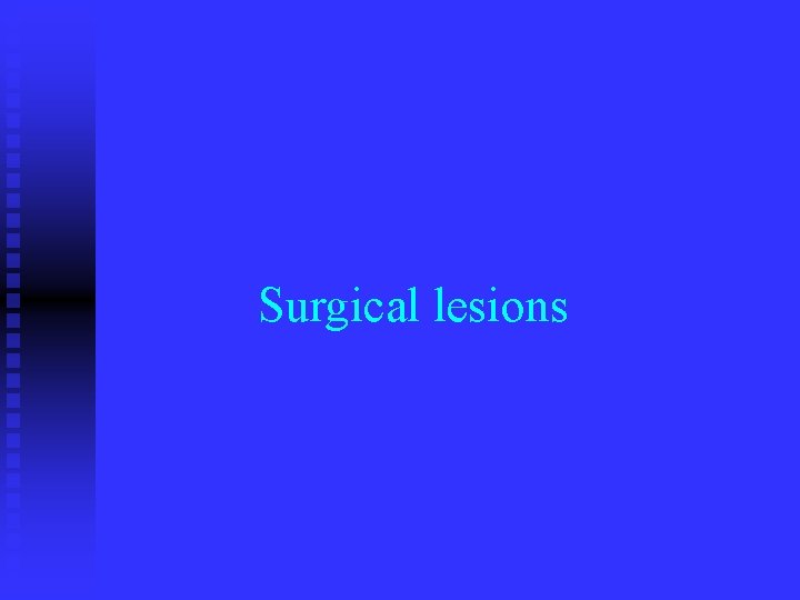 Surgical lesions 