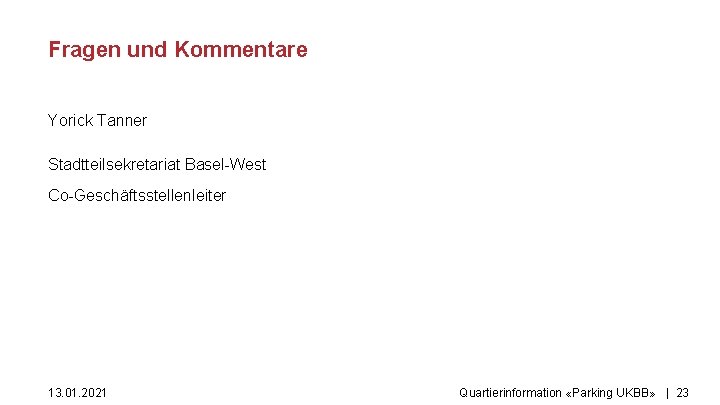 Fragen und Kommentare Yorick Tanner Stadtteilsekretariat Basel-West Co-Geschäftsstellenleiter 13. 01. 2021 Quartierinformation «Parking UKBB»