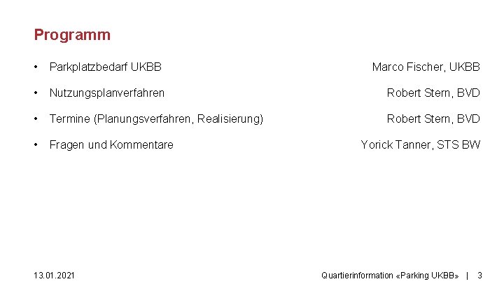 Programm • Parkplatzbedarf UKBB • Nutzungsplanverfahren Robert Stern, BVD • Termine (Planungsverfahren, Realisierung) Robert