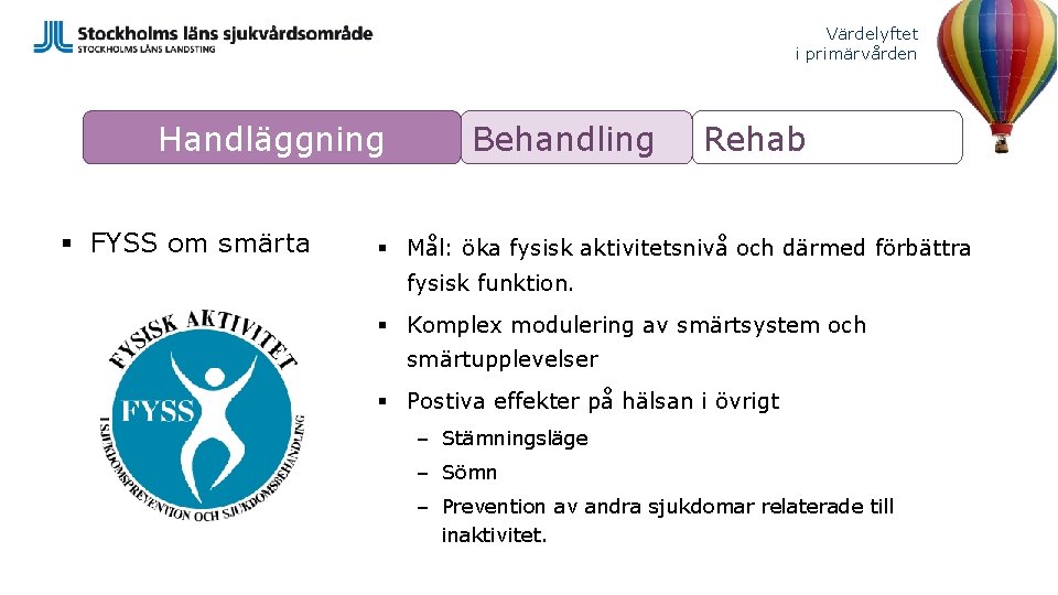 Värdelyftet i primärvården Handläggning § FYSS om smärta Behandling Rehab § Mål: öka fysisk