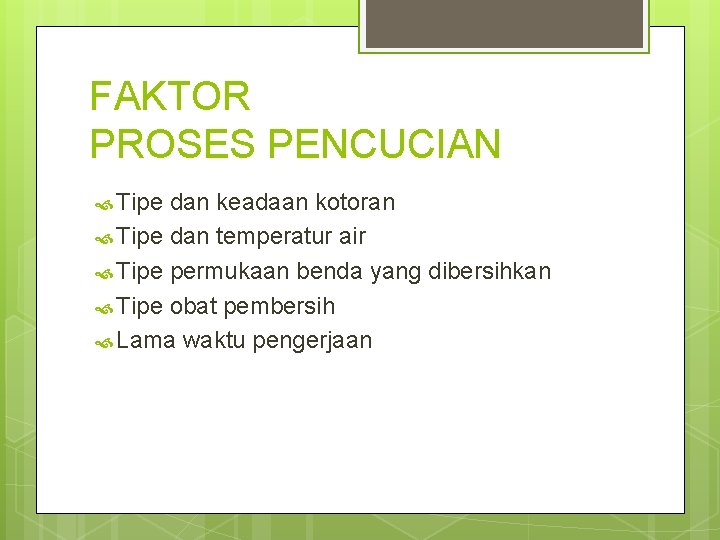 FAKTOR PROSES PENCUCIAN Tipe dan keadaan kotoran Tipe dan temperatur air Tipe permukaan benda