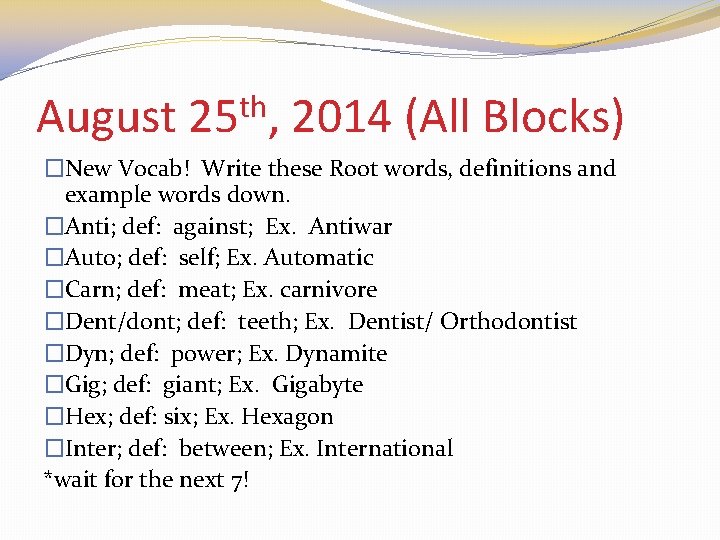 August th 25 , 2014 (All Blocks) �New Vocab! Write these Root words, definitions