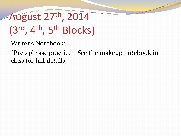 August 27 th, 2014 (3 rd, 4 th, 5 th Blocks) Writer’s Notebook: *Prep