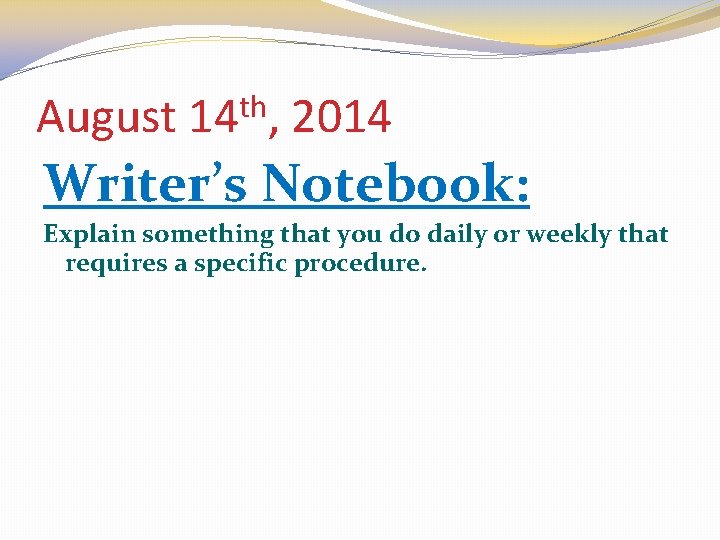 August th 14 , 2014 Writer’s Notebook: Explain something that you do daily or