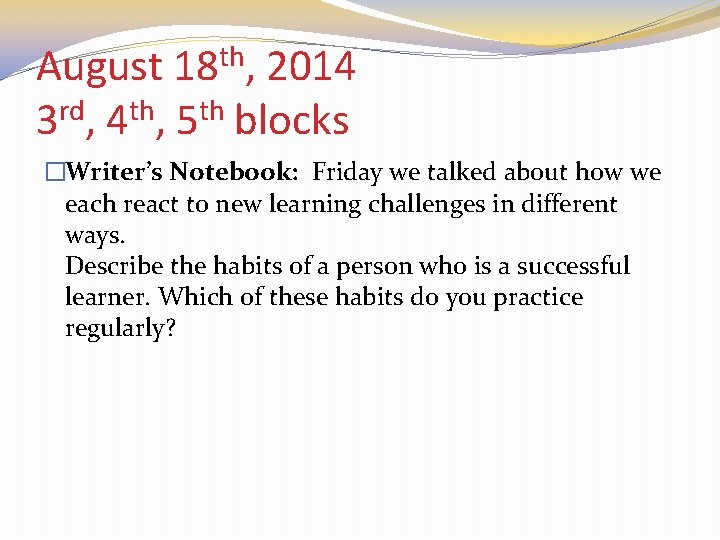 August 18 th, 2014 3 rd, 4 th, 5 th blocks �Writer’s Notebook: Friday