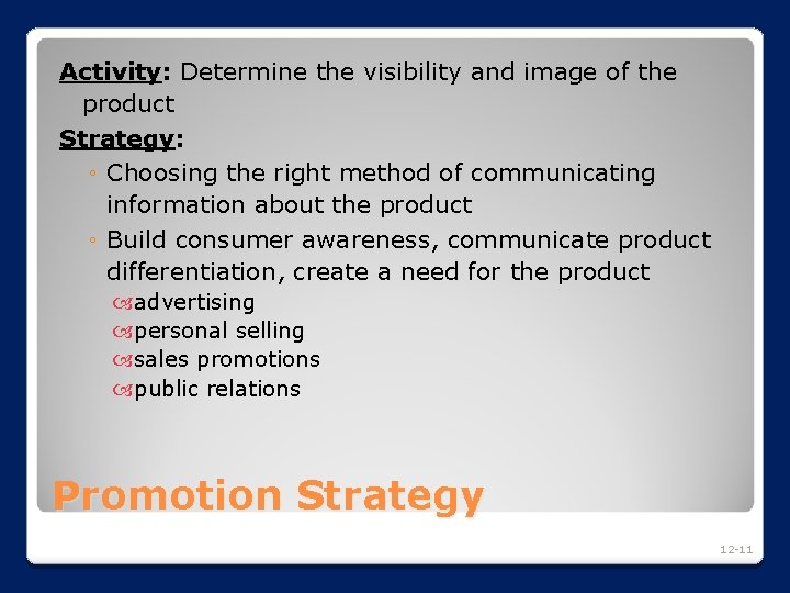 Activity: Determine the visibility and image of the product Strategy: ◦ Choosing the right