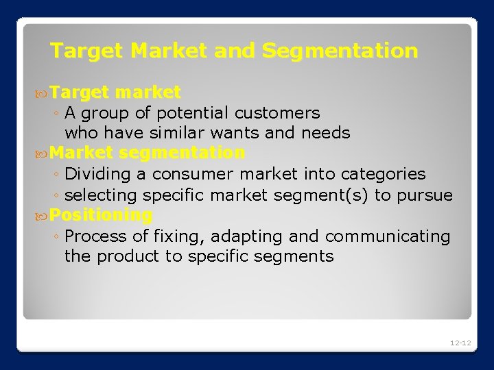 Target Market and Segmentation Target market ◦ A group of potential customers who have