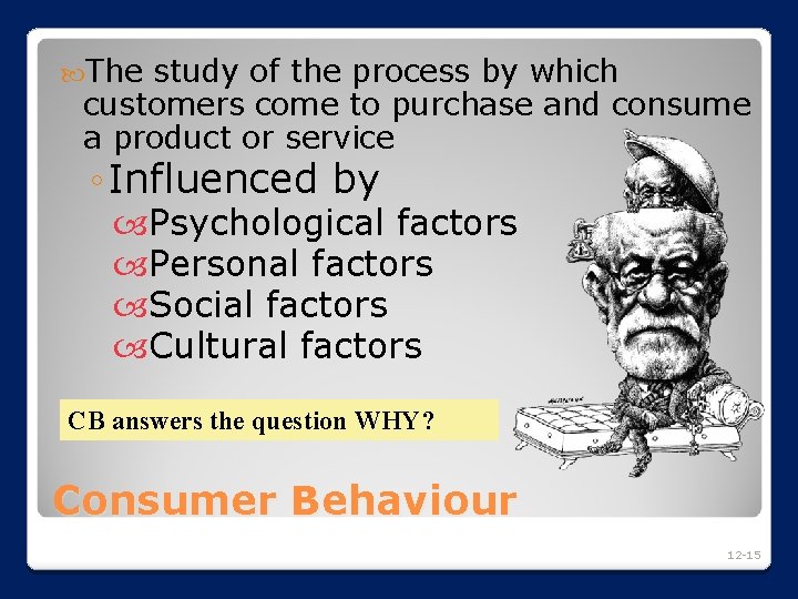  The study of the process by which customers come to purchase and consume