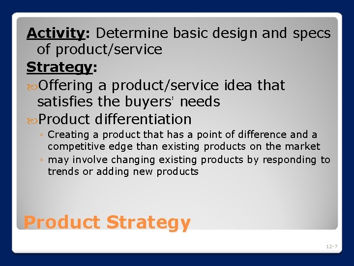 Activity: Determine basic design and specs of product/service Strategy: Offering a product/service idea that