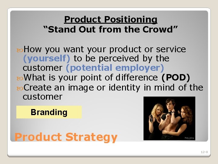 Product Positioning “Stand Out from the Crowd” How you want your product or service