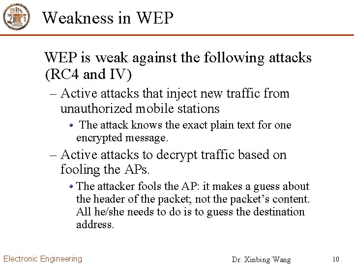 Weakness in WEP is weak against the following attacks (RC 4 and IV) –