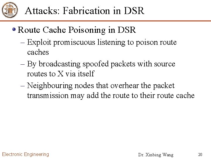 Attacks: Fabrication in DSR Route Cache Poisoning in DSR – Exploit promiscuous listening to