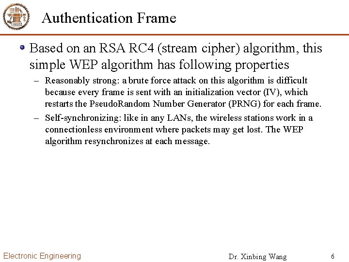 Authentication Frame Based on an RSA RC 4 (stream cipher) algorithm, this simple WEP
