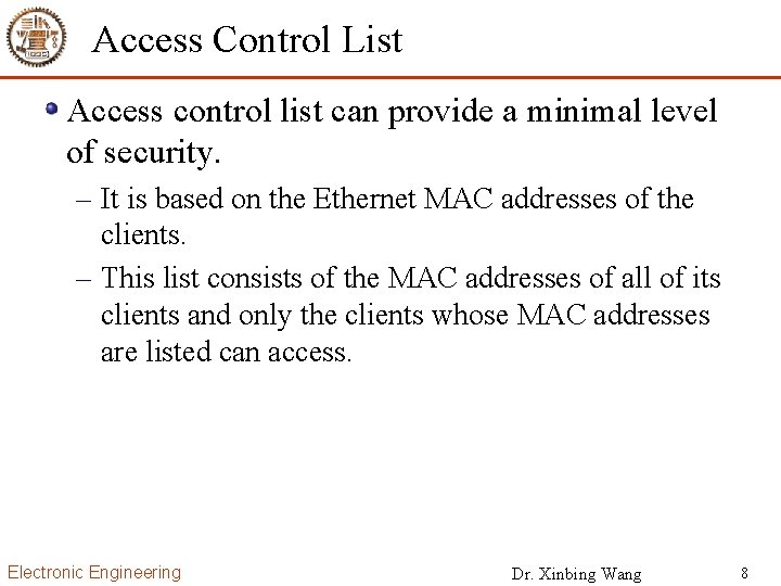Access Control List Access control list can provide a minimal level of security. –