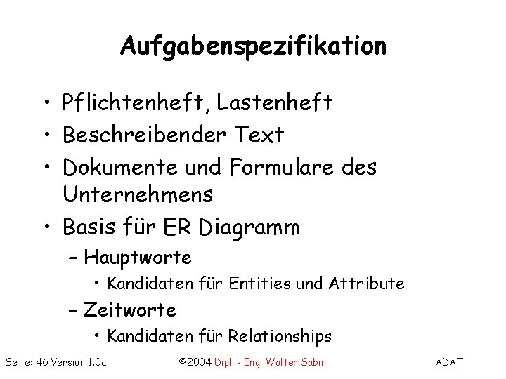 Aufgabenspezifikation • Pflichtenheft, Lastenheft • Beschreibender Text • Dokumente und Formulare des Unternehmens •