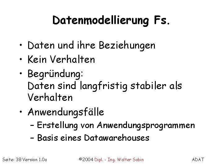 Datenmodellierung Fs. • Daten und ihre Beziehungen • Kein Verhalten • Begründung: Daten sind