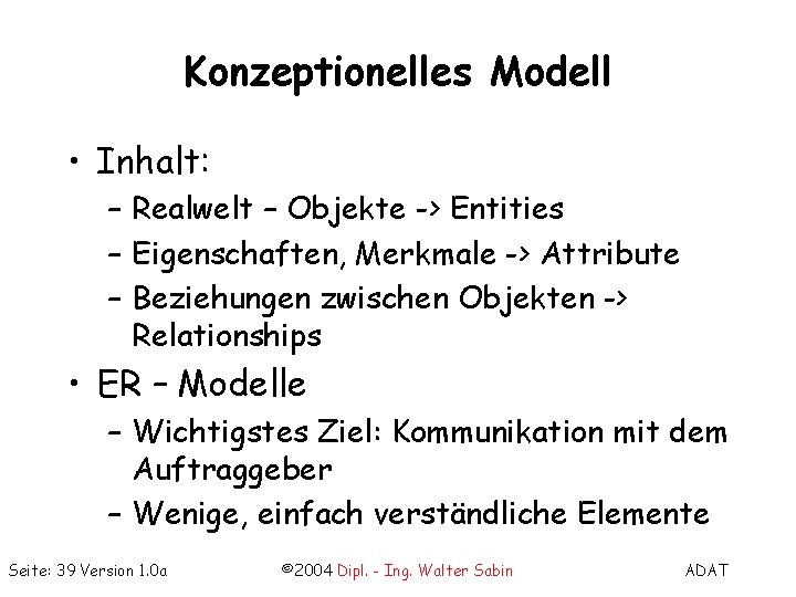 Konzeptionelles Modell • Inhalt: – Realwelt – Objekte -> Entities – Eigenschaften, Merkmale ->