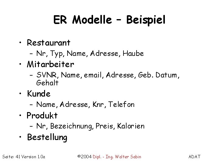 ER Modelle – Beispiel • Restaurant – Nr, Typ, Name, Adresse, Haube • Mitarbeiter