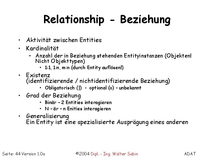 Relationship - Beziehung • Aktivität zwischen Entities • Kardinalität – Anzahl der in Beziehung