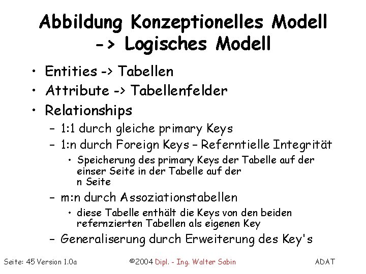 Abbildung Konzeptionelles Modell -> Logisches Modell • Entities -> Tabellen • Attribute -> Tabellenfelder