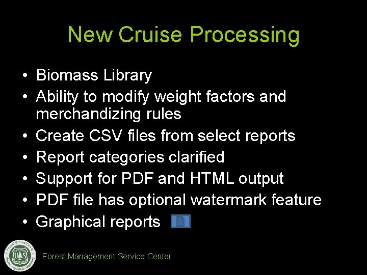 New Cruise Processing • Biomass Library • Ability to modify weight factors and merchandizing