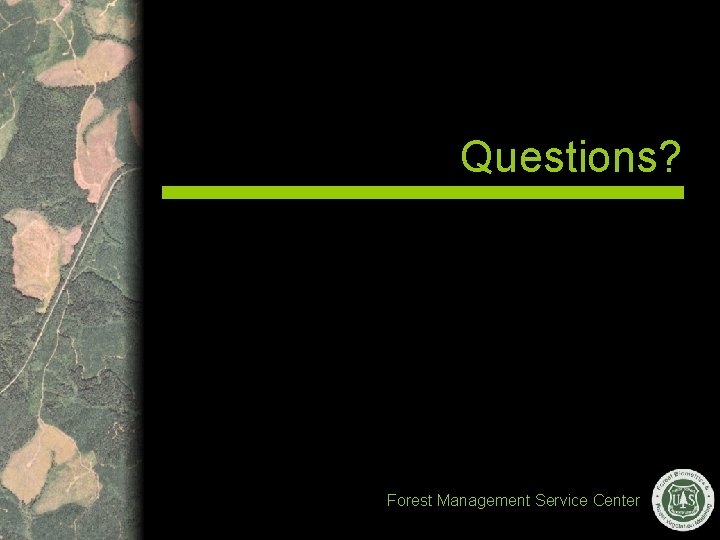 Questions? Forest Management Service Center 