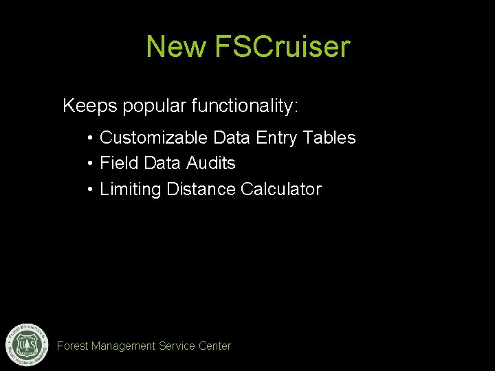 New FSCruiser Keeps popular functionality: • Customizable Data Entry Tables • Field Data Audits