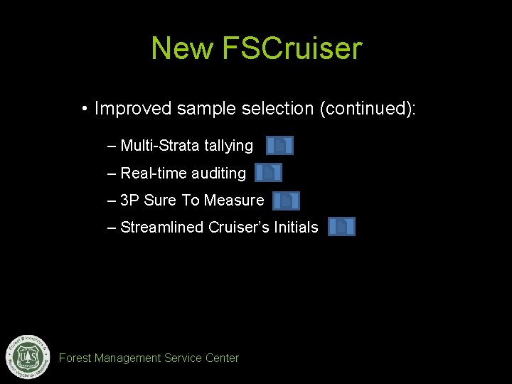 New FSCruiser • Improved sample selection (continued): – Multi-Strata tallying – Real-time auditing –