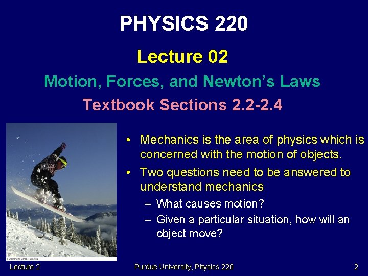 PHYSICS 220 Lecture 02 Motion, Forces, and Newton’s Laws Textbook Sections 2. 2 -2.
