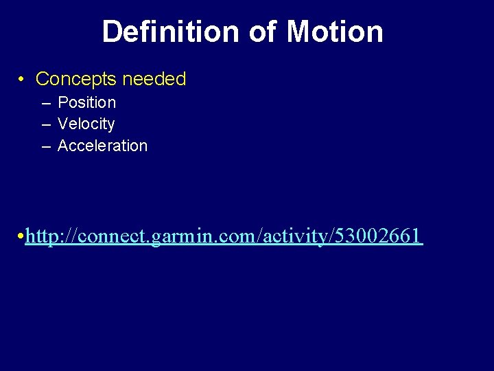 Definition of Motion • Concepts needed – Position – Velocity – Acceleration • http: