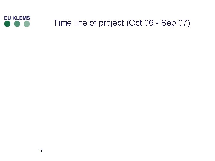 Time line of project (Oct 06 - Sep 07) 19 