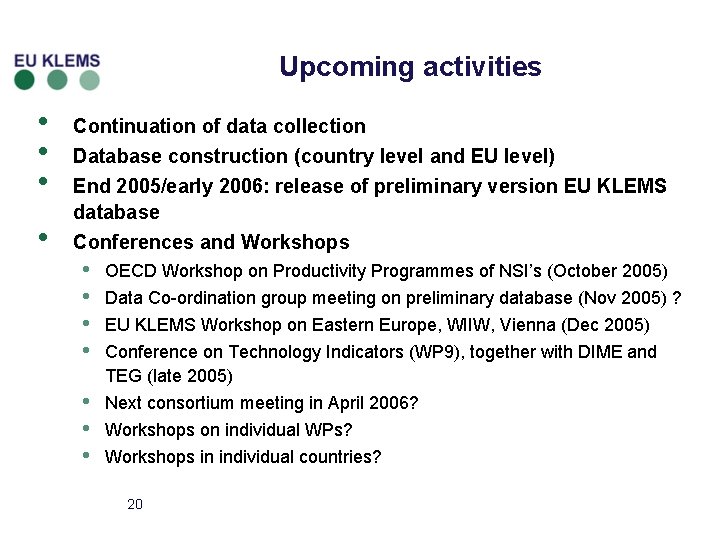 Upcoming activities • • Continuation of data collection Database construction (country level and EU