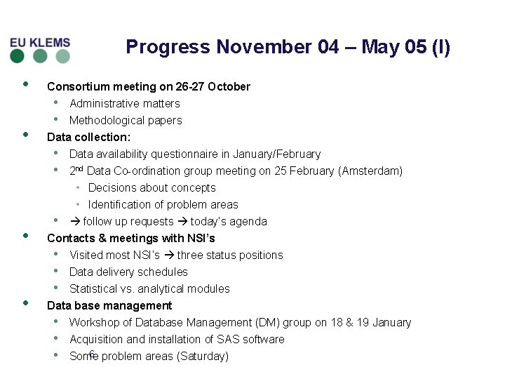 Progress November 04 – May 05 (I) • • Consortium meeting on 26 -27