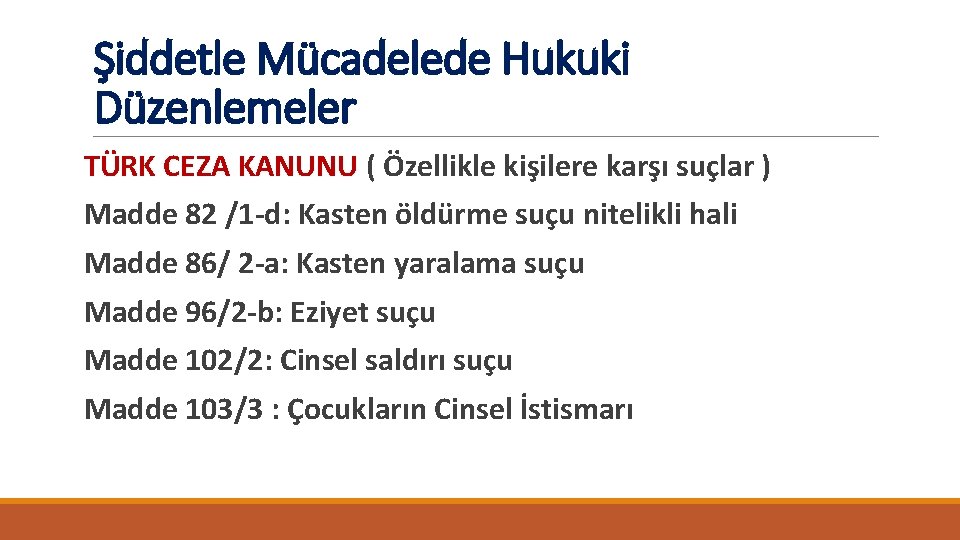 Şiddetle Mücadelede Hukuki Düzenlemeler TÜRK CEZA KANUNU ( Özellikle kişilere karşı suçlar ) Madde