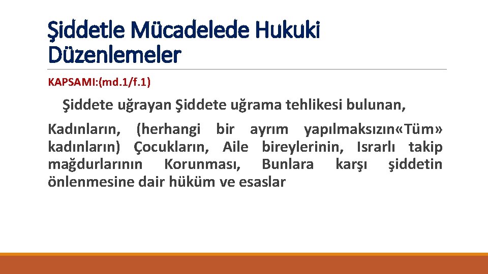 Şiddetle Mücadelede Hukuki Düzenlemeler KAPSAMI: (md. 1/f. 1) Şiddete uğrayan Şiddete uğrama tehlikesi bulunan,