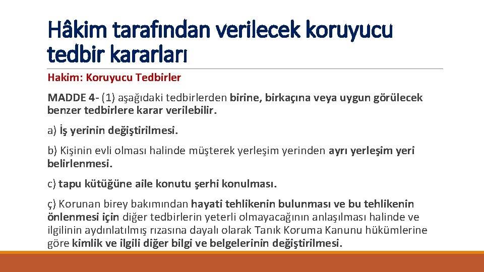 Hâkim tarafından verilecek koruyucu tedbir kararları Hakim: Koruyucu Tedbirler MADDE 4 - (1) aşağıdaki