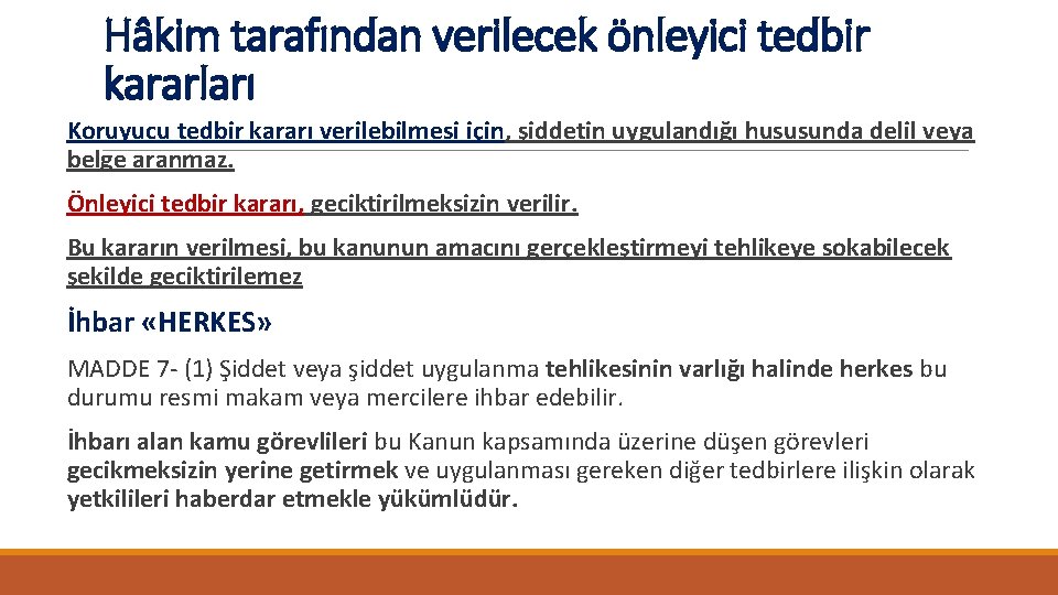 Hâkim tarafından verilecek önleyici tedbir kararları Koruyucu tedbir kararı verilebilmesi için, şiddetin uygulandığı hususunda