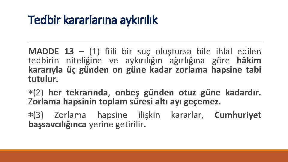 Tedbir kararlarına aykırılık MADDE 13 – (1) fiili bir suç oluştursa bile ihlal edilen