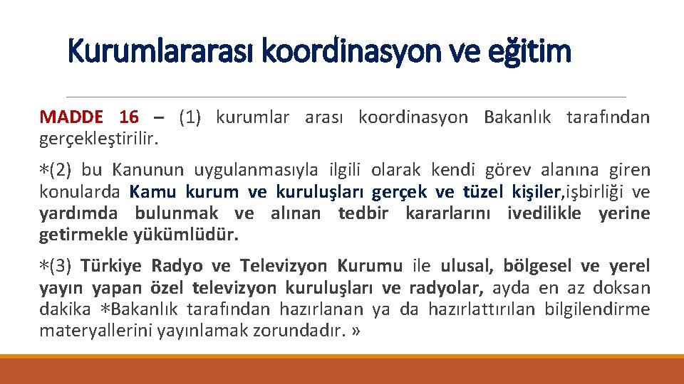 Kurumlararası koordinasyon ve eğitim MADDE 16 – (1) kurumlar arası koordinasyon Bakanlık tarafından gerçekleştirilir.