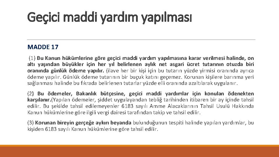 Geçici maddi yardım yapılması MADDE 17 (1) Bu Kanun hükümlerine göre geçici maddi yardım