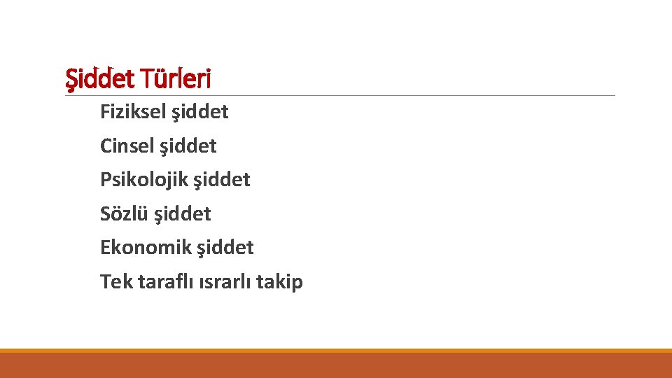 Şiddet Türleri Fiziksel şiddet Cinsel şiddet Psikolojik şiddet Sözlü şiddet Ekonomik şiddet Tek taraflı