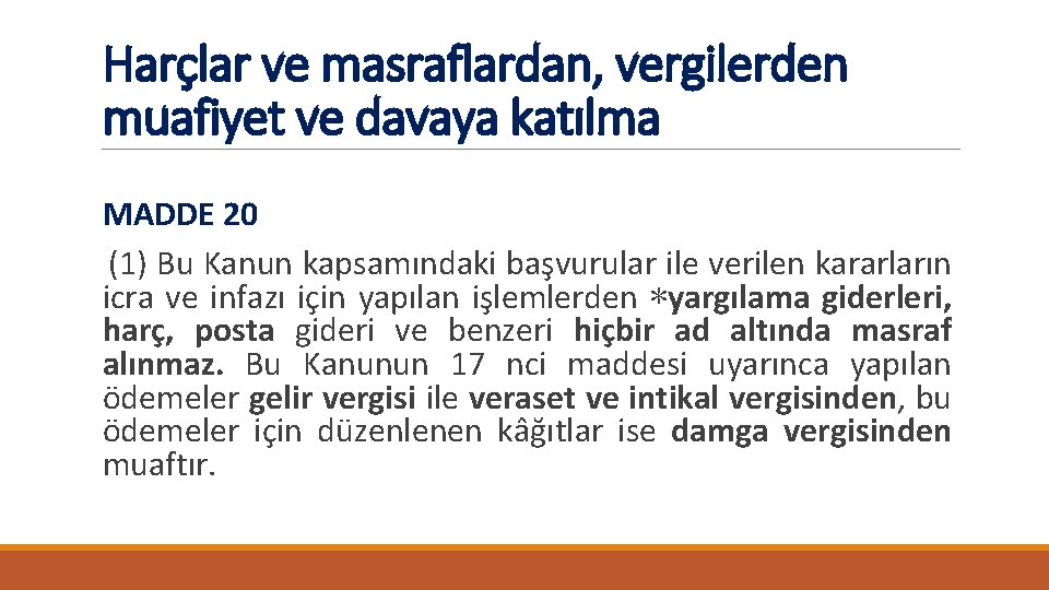 Harçlar ve masraflardan, vergilerden muafiyet ve davaya katılma MADDE 20 (1) Bu Kanun kapsamındaki