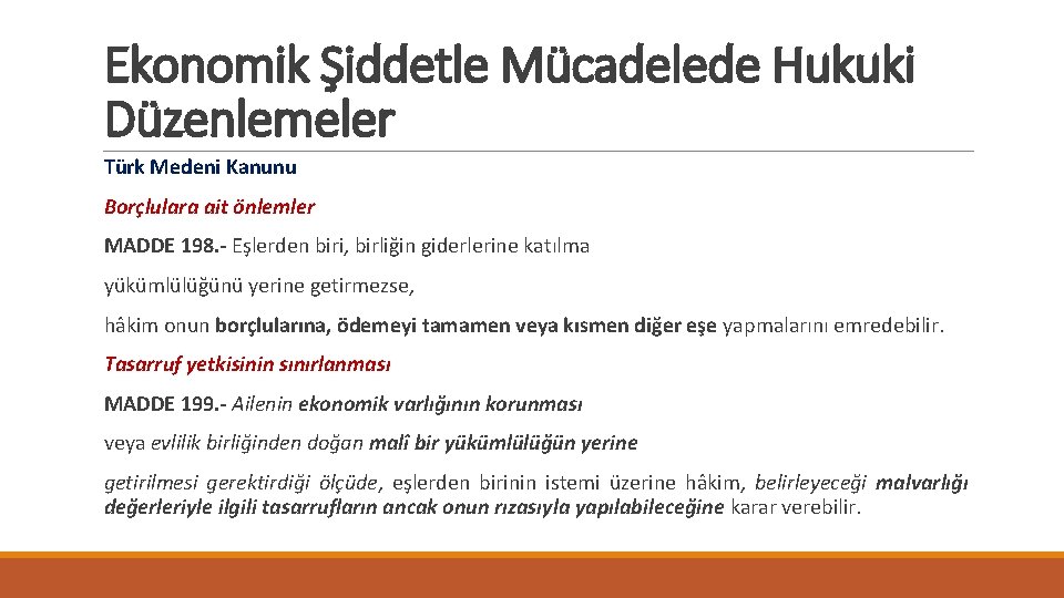 Ekonomik Şiddetle Mücadelede Hukuki Düzenlemeler Türk Medeni Kanunu Borçlulara ait önlemler MADDE 198. -