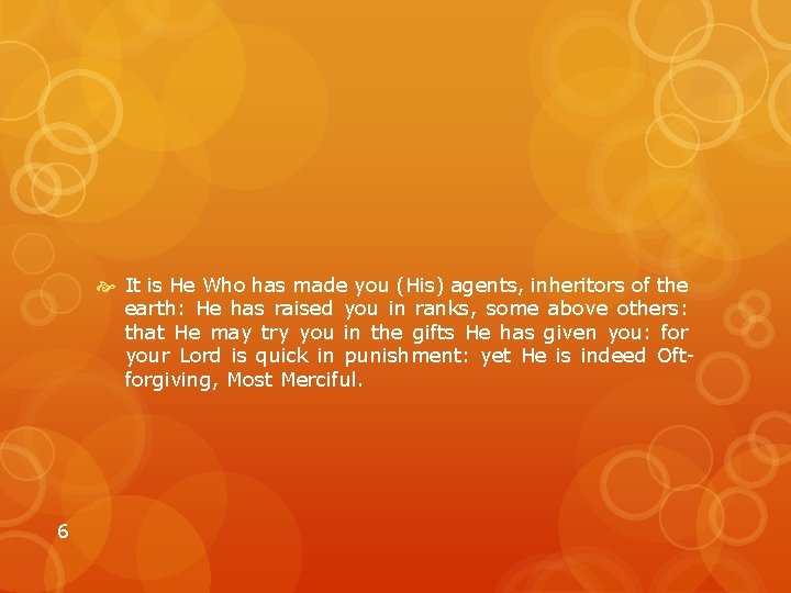  It is He Who has made you (His) agents, inheritors of the earth: